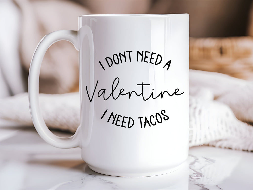 "I Don't Need a Valentine, I Need Tacos" 15oz Ceramic Coffee Mug โ Funny Taco Mug