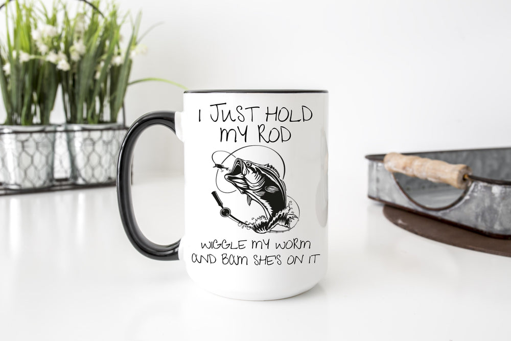 "I Just Hold My Rod, Wiggle My Worm, and Bam She's On It" Mug β Funny Fishing Mug