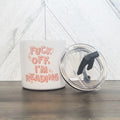 Fuck Off I'm Reading Stainless Steel 17oz Coffee Mug