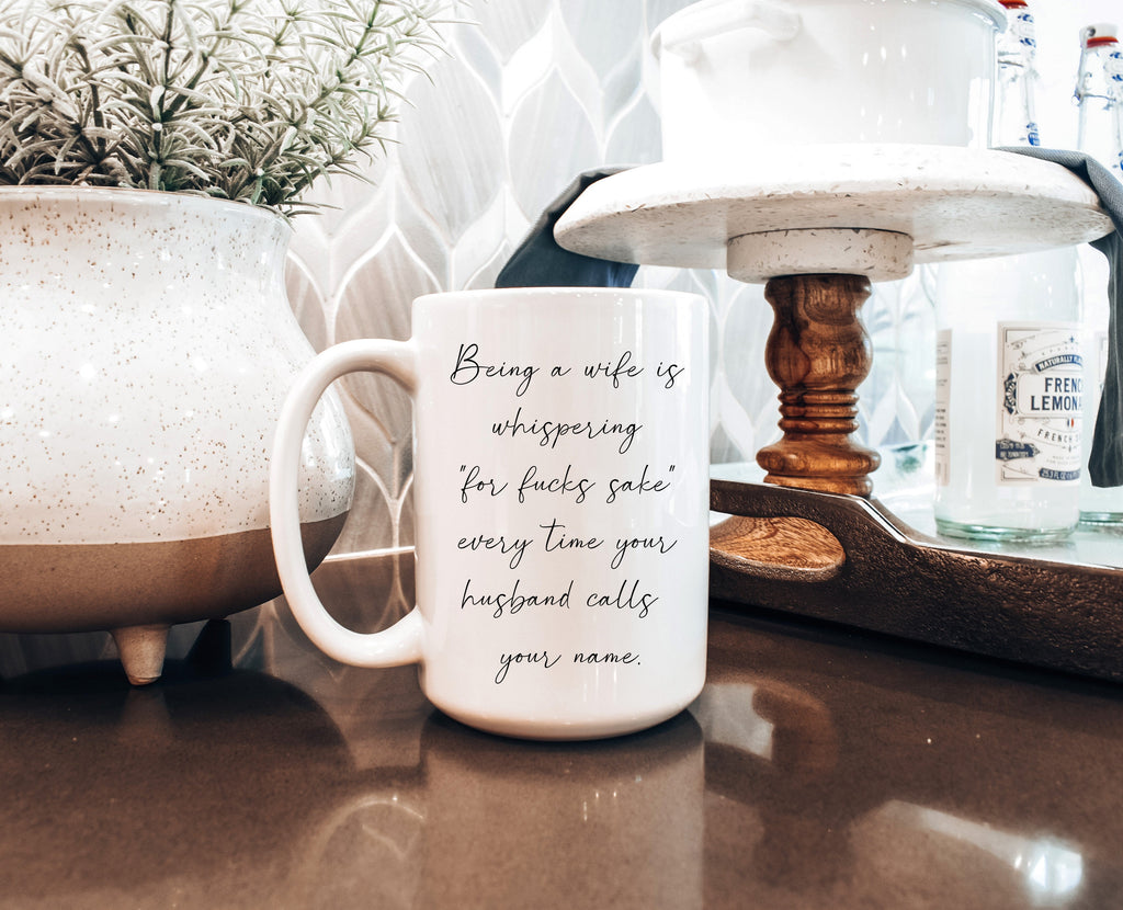 Being a Wife Funny Coffee Mug — “Yelling for F*ck’s Sake” Mug